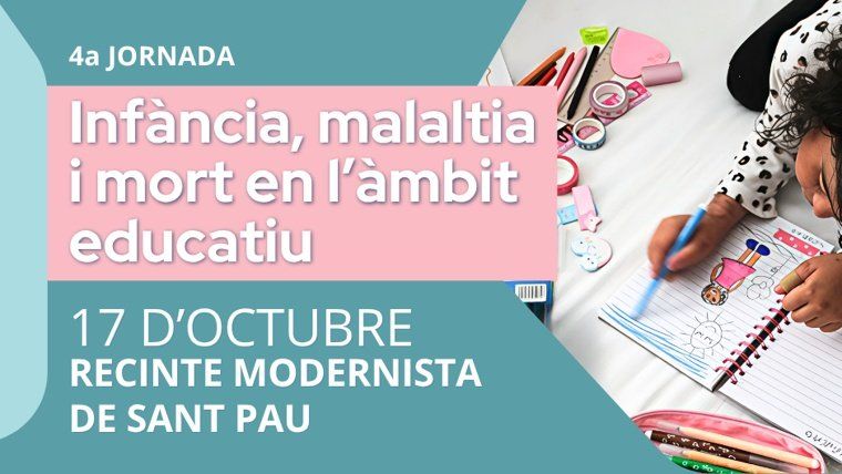4a Jornada "Infància, malaltia i mort en l'àmbit educatiu"