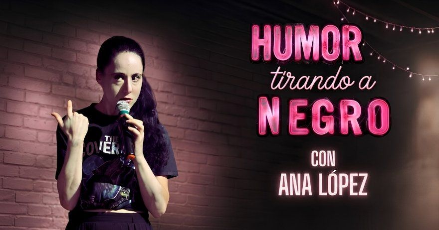 Humor tirando a Negro con Ana López
