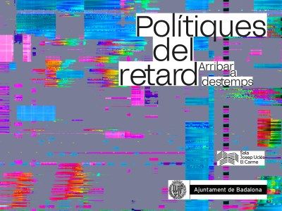 Exposición Políticas del Retard. Arribar a Destemps