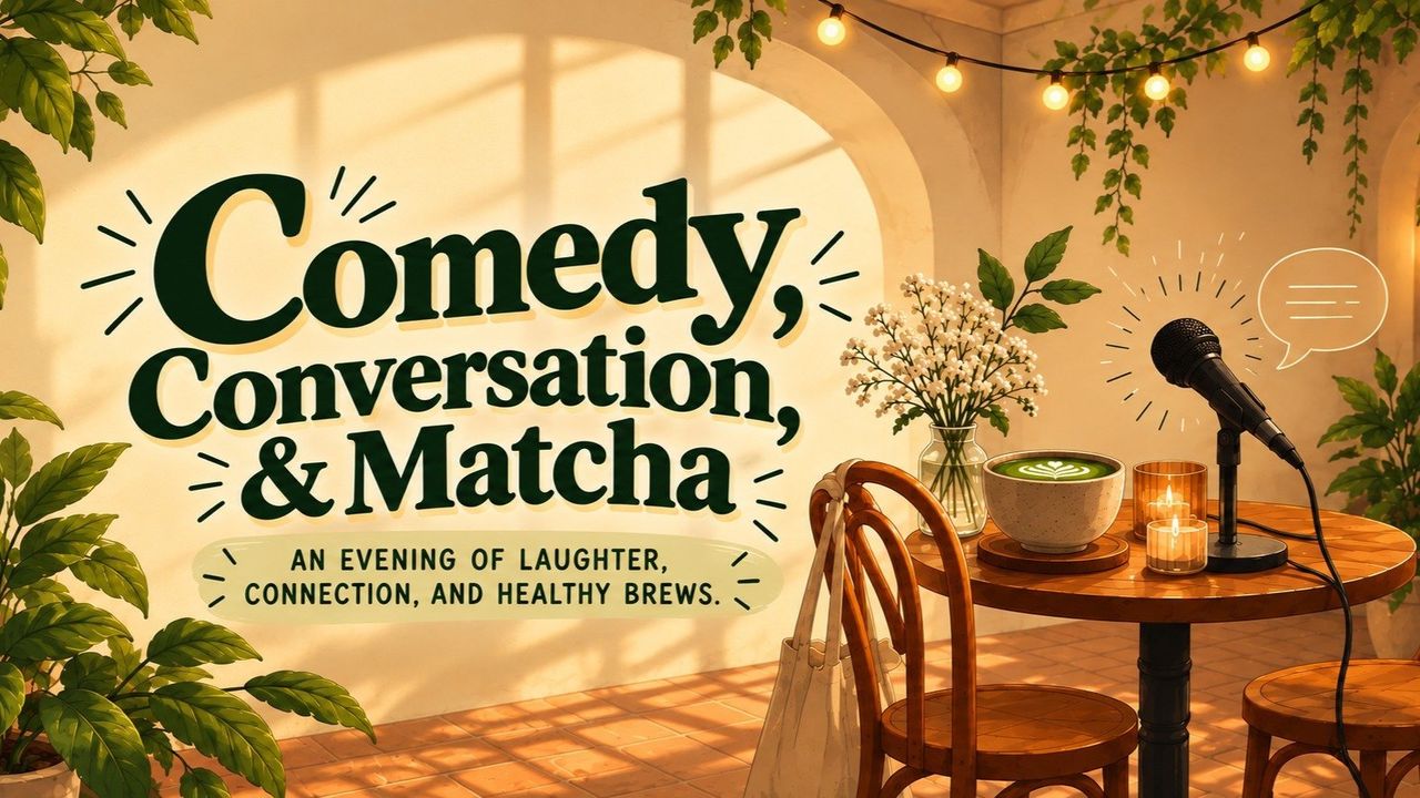 Comedy, Conversation, & Matcha