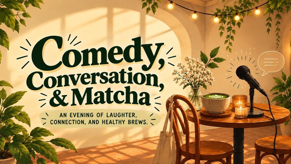 Comedy, Conversation, & Matcha